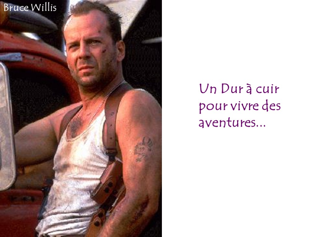 Un Dur à cuir pour vivre des aventures... Bruce Willis